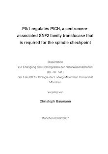 Plk1 regulates PICH, a centromere-associated SNF2 family translocase that is required for the spindle checkpoint [Elektronische Ressource] / vorgelegt von Christoph Baumann