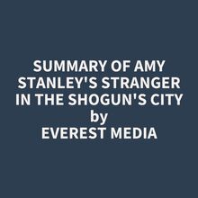 Summary of Amy Stanley s Stranger in the Shogun s City