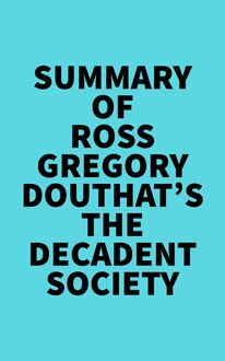 Summary of Ross Gregory Douthat s The Decadent Society
