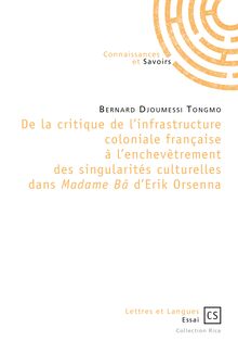De la critique de l infrastructure coloniale française à l enchevêtrement des singularités culturelles dans Madame Bâ d Erik Orsenna