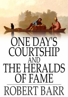 One Day s Courtship and The Heralds of Fame