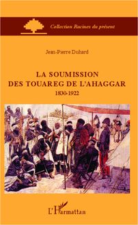 La soumission des Touareg de l Ahaggar 1830-1922