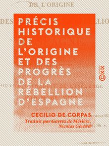 Précis historique de l origine et des progrès de la rébellion d Espagne