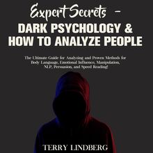 Expert Secrets – Dark Psychology & How to Analyze People: The Ultimate Guide for Analyzing and Proven Methods for Body Language, Emotional Influence, Manipulation, NLP, Persuasion, and Speed Reading!