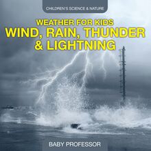 Weather for Kids – Wind, Rain, Thunder & Lightning - Children s Science & Nature