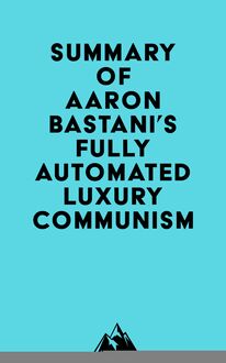 Summary of Aaron Bastani s Fully Automated Luxury Communism