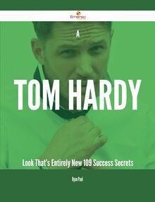 A Tom Hardy Look That s Entirely New - 109 Success Secrets