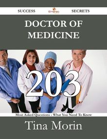 Doctor of Medicine 203 Success Secrets - 203 Most Asked Questions On Doctor of Medicine - What You Need To Know