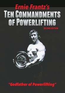 Ernie Frantz s Ten Commandments of Powerlifting Second Edition