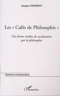 LES " CAFÉS DE PHILOSOPHIE " Une forme inédite de socialisation par la philosophie