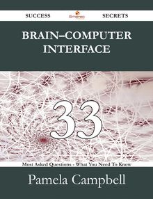 Brain–computer interface 33 Success Secrets - 33 Most Asked Questions On Brain–computer interface - What You Need To Know