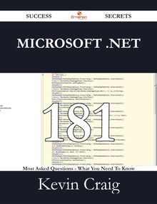 Microsoft .NET 181 Success Secrets - 181 Most Asked Questions On Microsoft .NET - What You Need To Know