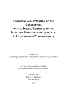 Phylogeny and Evolution of the Gorgonopsia with a special reference to the skull and skeleton of GPIT-RE-7113 ( Aelurognathus?  parringtoni) [Elektronische Ressource] / vorgelegt vonEva V. I. Gebauer