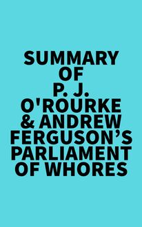 Summary of P. J. O Rourke & Andrew Ferguson s Parliament of Whores