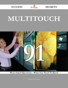 Multitouch 91 Success Secrets - 91 Most Asked Questions On Multitouch - What You Need To Know