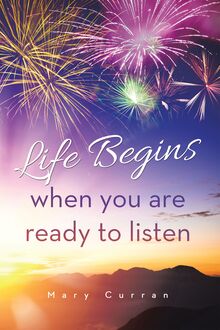 Life Begins when you are ready to listen