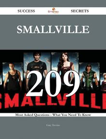 Smallville 209 Success Secrets - 209 Most Asked Questions On Smallville - What You Need To Know