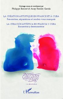 La création artistique en France et à Cuba ; Rencontres, séparations et rendez-vous manqués