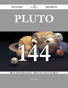 Pluto 144 Success Secrets - 144 Most Asked Questions On Pluto - What You Need To Know