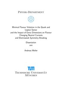 Minimal flavour violation in the quark and lepton sector and the impact of extra dimensions on flavour changing neutral currents and electroweak symmetry breaking [Elektronische Ressource] / vorgelegt von Andreas Weiler