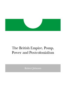 The British Empire, Pomp, Power and Postcolonialism