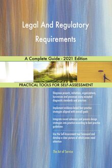 Legal And Regulatory Requirements A Complete Guide - 2021 Edition