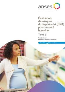  Avis de l’Anses : Évaluation des risques du bisphénol A (BPA) pour la santé humaine Tome 1