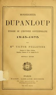 Monseigneur Dupanloup : épisode de l histoire contemporaine, 1845-1875