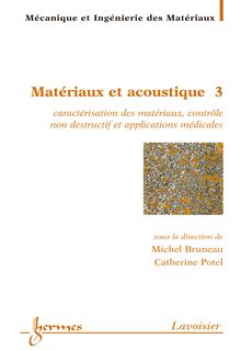 Matériaux et acoustique 3 : caractérisation des matériaux contrôle non destructif et aplications médicales (Traité MIM série alliages métalliques)