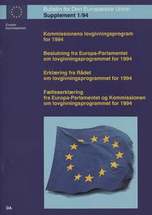 Kommissionens Lovgivningsprogram for 1994Beslutning fra Europa-Parlamentet om lovgivningsprogrammet for 1994Erklæring fra Rådet om lovgivningsprogrammet for 1994Fælleserklæring fra Europa-Parlamentet og Kommissionen om lovgivningsprogrammet for 1994