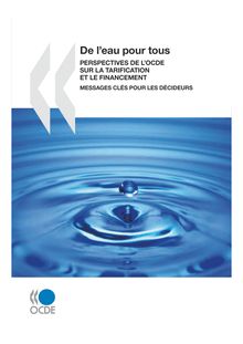 De l eau pour tous. Perspectives de l OCDE sur la tarification et le financement. Messages clés pour les décideurs.