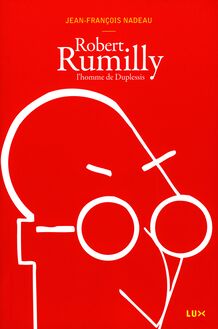 Robert Rumilly : L homme de Duplessis