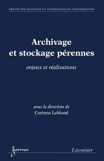 Archivage et stockage pérennes : enjeux et réalisations (Traité des Sciences et Techniques de l Information)
