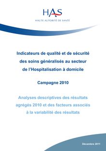 Indicateurs de qualité et de sécurité des soins généralisés en HAD - Campagne 2010 - Analyse descriptive des résultats agrégés 2010 et des facteurs associés à la variabilité des résultats - décembre 2011