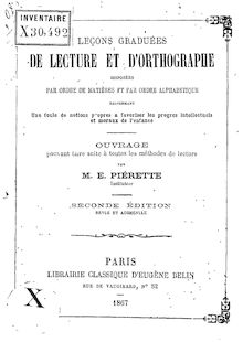 Leçons graduées de lecture et d orthographe disposées par ordre de matières et par ordre alphabétique... (Deuxième édition) / par M. E. Pierette,...