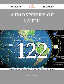 Atmosphere of Earth 122 Success Secrets - 122 Most Asked Questions On Atmosphere of Earth - What You Need To Know