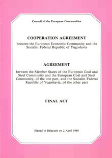 Cooperation agreement between the European Economic Community and the Socialist Federal Republic of YugoslaviaAgreement between the Member States of the European Coal and Steel Community and the European Coal and Steel Community, of the one part, and the Socialist Federal Republic of Yugoslavia, of the other part