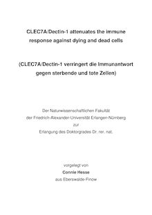 CLEC7A-Dectin-1 attenuates the immune response against dying and dead cells [Elektronische Ressource] = (CLEC7A-Dectin-1 verringert die Immunantwort gegen sterbende und tote Zellen) / vorgelegt von Connie Hesse