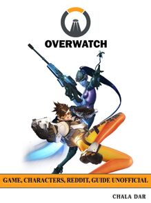 Overwatch Game, Characters, Reddit, Guide Unofficial