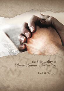 Spirituality of Black Hebrew Pentecostals, The