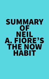 Summary of Neil A. Fiore s The Now Habit