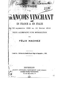 Voyage de François Vinchant en France et en Italie, du 16 septembre 1609 au 18 février 1610 / texte accompagné d une introduction par Félix Hachez...