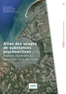 Atlas des usages de substances psychoactives - 2010 Analyses régionales du Baromètre santé de l’Inpes