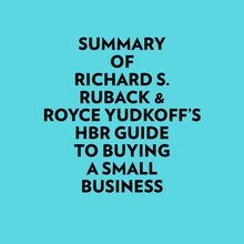 Summary of Richard S. Ruback & Royce Yudkoff s HBR Guide to Buying a Small Business