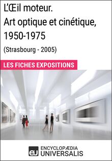 L Œil moteur. Art optique et cinétique 1950-1975 (Strasbourg - 2005)