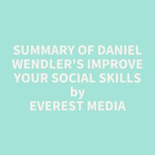 Summary of Daniel Wendler s Improve Your Social Skills