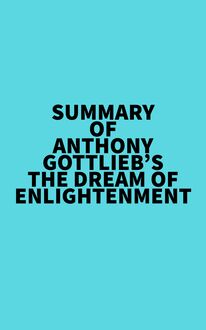 Summary of Anthony Gottlieb s The Dream of Enlightenment