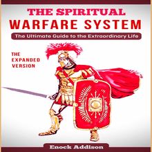 Spiritual Warfare System, The: The Expanded Version: The Ultimate Guide to the Extraordinary Life
