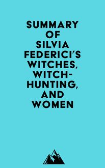 Summary of Silvia Federici s Witches, Witch-Hunting, and Women