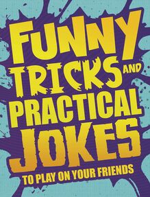 Funny Tricks and Practical Jokes to Play on Your Friends
